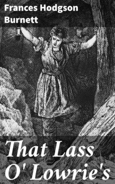 that lass o' lowrie's (ebook)-frances hodgson burnett-4057664582935