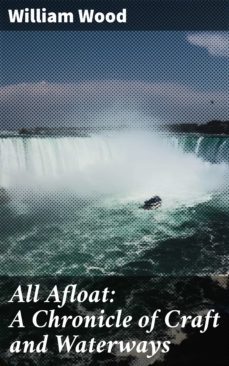 all afloat: a chronicle of craft and waterways (ebook)-william wood-4057664598035