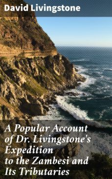 a popular account of dr. livingstone's expedition to the zambesi and its tributaries (ebook)-david livingstone-4057664612335