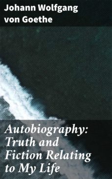 autobiography: truth and fiction relating to my life (ebook)-johann wolfgang von goethe-4057664619235
