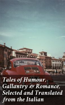 tales of humour, gallantry &amp; romance, selected and translated from the italian (ebook)-4064066185435