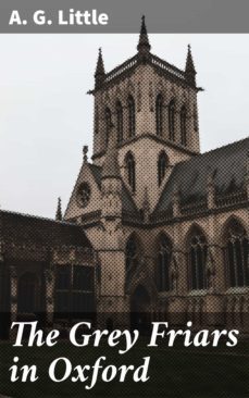 the grey friars in oxford (ebook)-a. g. little-4064066204235