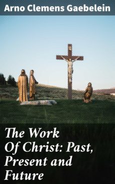 the work of christ: past, present and future (ebook)-4064066210335