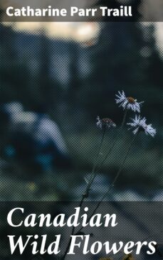canadian wild flowers (ebook)-catharine parr traill-4064066361235