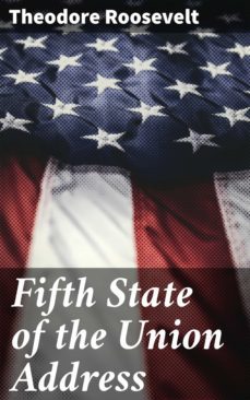fifth state of the union address (ebook)-theodore roosevelt-4064066426835