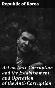 act on anti-corruption and the establishment and operation of the anti-corruption (ebook)-republic of korea-4064066453435