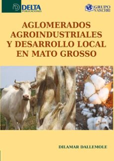 aglomerados agroindustriales y desarrollo local en mato grosso (ebook)-dilamar dallemole-4099995620535