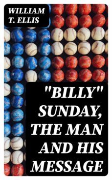 "billy" sunday, the man and his message (ebook)-8596547022435