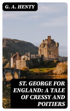 st. george for england: a tale of cressy and poitiers (ebook)-g. a. henty-8596547247135