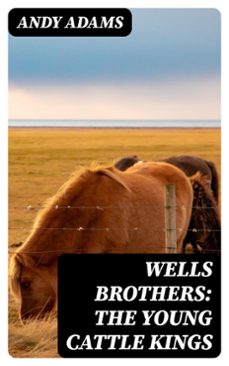 wells brothers: the young cattle kings (ebook)-andy adams-8596547307235
