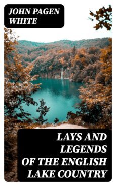 lays and legends of the english lake country (ebook)-john pagen white-8596547331735