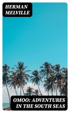 omoo: adventures in the south seas (ebook)-herman melville-8596547354635