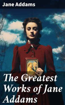 the greatest works of jane addams (ebook)-jane addams-8596547668435