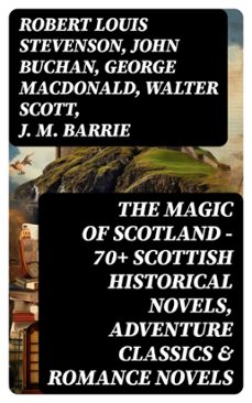 the magic of scotland - 70+ scottish historical novels, adventure classics &amp; romance novels (ebook)-robert louis stevenson-john buchan-george macdonald-8596547720935