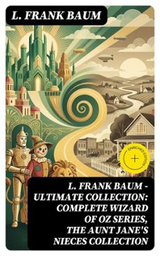 l. frank baum - ultimate collection: complete wizard of oz series, the aunt jane's nieces collection (ebook)-l. frank baum-8596547748335