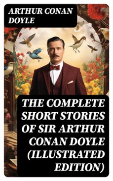 the complete short stories of sir arthur conan doyle (illustrated edition) (ebook)-arthur conan doyle-8596547760535