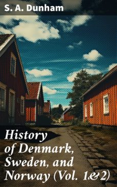 history of denmark, sweden, and norway (vol. 1&amp;2) (ebook)-s. a. dunham-8596547775935