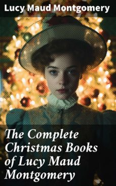 the complete christmas books of lucy maud montgomery (ebook)-lucy maud montgomery-8596547787235
