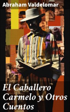 el caballero carmelo y otros cuentos (ebook)-abraham valdelomar-8596547819035