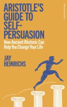 aristotles guide to self-persuasion-jay heinrichs-9780241705735