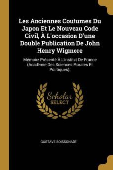 les anciennes coutumes du japon et le nouveau code civil, a loccasion dune double publication de john henry wigmore-9780270542035