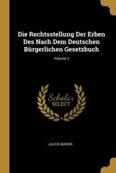 die rechtsstellung der erben des nach dem deutschen burgerlichen gesetzbuch; volume 3-9780274209835