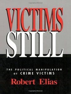 victims still : the political manipulation of crime victims-robert elias-9780803950535