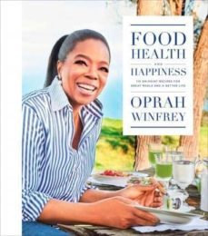 food, health, and happiness: 115 on-point recipes for great meals and a better life-oprah winfrey-9781250126535