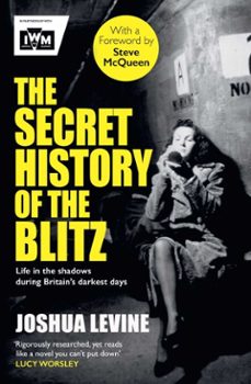 the secret history of the blitz (ebook)-joshua levine-9781471131035