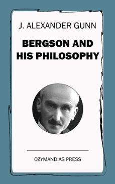 bergson and his philosophy (ebook)-j. alexander gunn-9781531274535