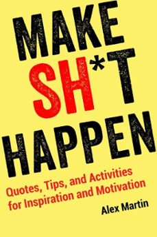 make sh*t happen (ebook)-alex martin-9781631584435