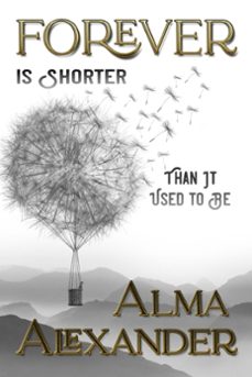 forever is shorter than it used to be (ebook)-alma alexander-9781636320335