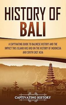 history of bali: a captivating guide to balinese history and the impact this island has had on the history of indonesia and-captivating history-9781637162835