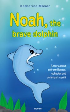 noah the brave dolphin (ebook)-katharina moser-9781642682335