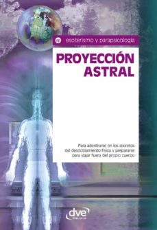 proyeccion astral. para adentrarse en los secretos del desdoblamiento fisico y prepararse para viajar fuera del propio cuerpo (ebook)-9781683255635
