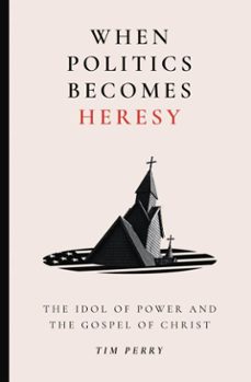 when politics becomes heresy (ebook)-tim perry-9781683598435