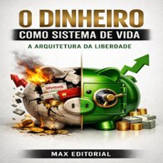 o dinheiro como sistema de vida: a arquitetura da liberdade (ebook)-max editorial-9781779745835