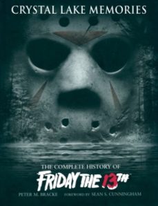 the complete history of friday the 13th-cristal lake memories-peter m bracke-9781845763435