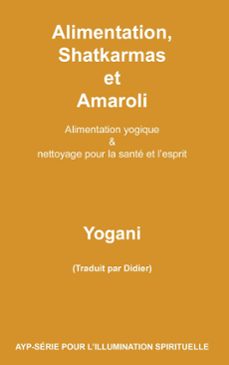 alimentation, shatkarmas et amaroli - alimentation yogique &amp; nettoyage pour la sante et lesprit (ebook)-9781938594335