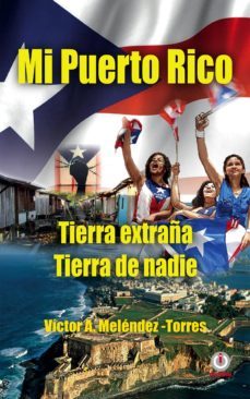 mi puerto rico: tierra extraña, tierra de nadie (ebook)-victor a. melendez torres-9781946035035