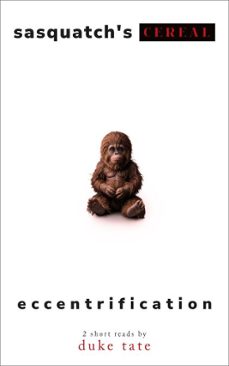 sasquatch's cereal and eccentrification (ebook)-duke tate-9781951465735