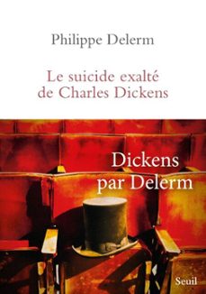 le suicide exalté de charles dickens-philippe delerm-9782021468335