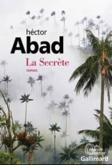 la secrete-hector abad faciolince-9782070149735