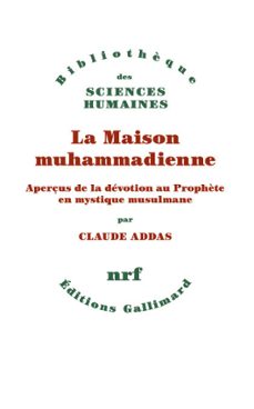 la maison muhammadienne. aperçus de la devotion au prophète en mystique musulmane (ebook)-claude addas-9782072576935