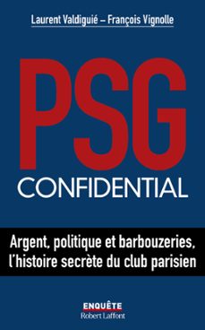 psg confidential - argent, politique et barbouzeries, l'histoire secrète du club parisien (ebook)-laurent valdiguie-françois vignolle-9782221275535