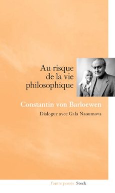 au risque de la vie philosophique (ebook)-gala naoumova-constantin von barloewen-9782234066335