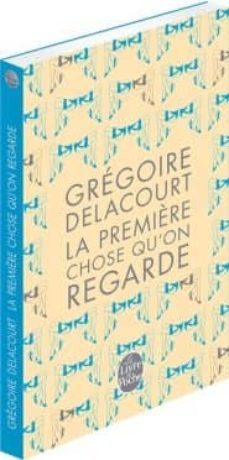 la première chose qu on regarde-gregoire delacourt-9782253182535
