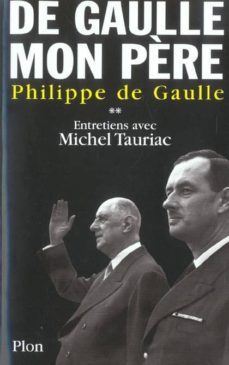 de gaulle, mon pere (t. ii): entretiens avec michel tauriac-philippe de gaulle-michel tauriac-9782259200035