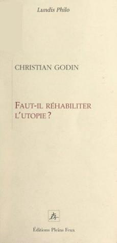faut-il rehabiliter l'utopie ? (ebook)-christian godin-9782307150435