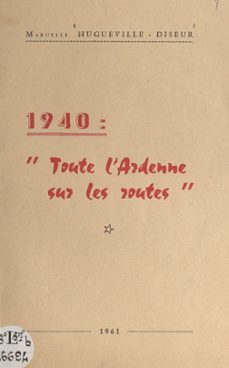1940 : toute l'ardenne sur les routes (ebook)-marcelle hugueville-diseur-9782307282235